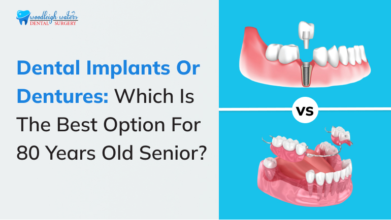 Dental Implants or Dentures: Which is the Best Option for 80-year-old seniors?